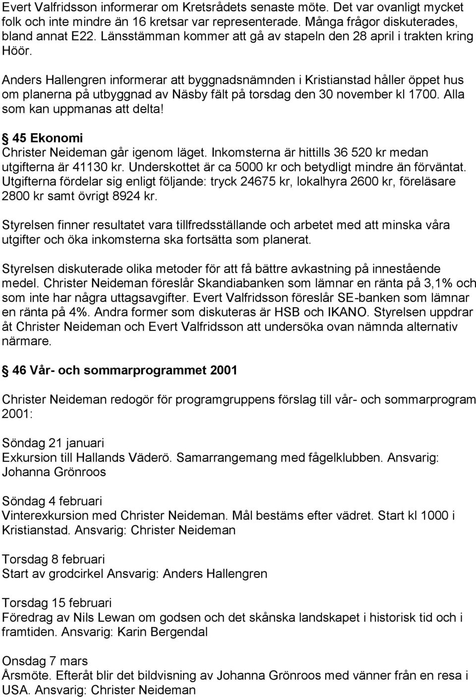 Anders Hallengren informerar att byggnadsnämnden i Kristianstad håller öppet hus om planerna på utbyggnad av Näsby fält på torsdag den 30 november kl 1700. Alla som kan uppmanas att delta!