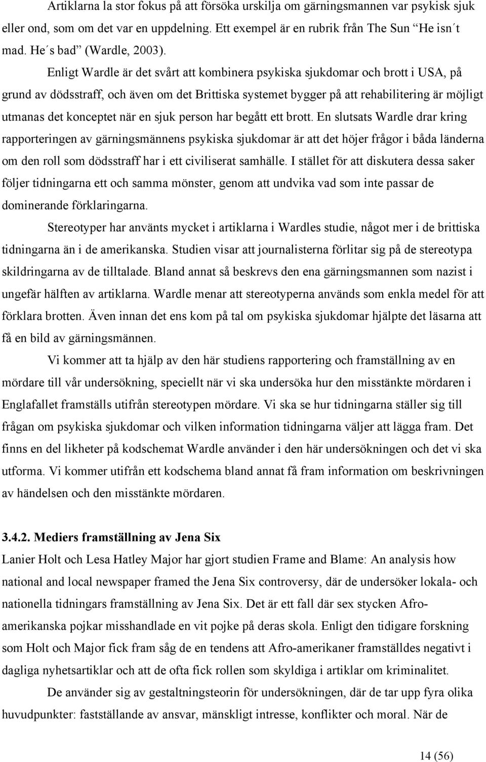 Enligt Wardle är det svårt att kombinera psykiska sjukdomar och brott i USA, på grund av dödsstraff, och även om det Brittiska systemet bygger på att rehabilitering är möjligt utmanas det konceptet