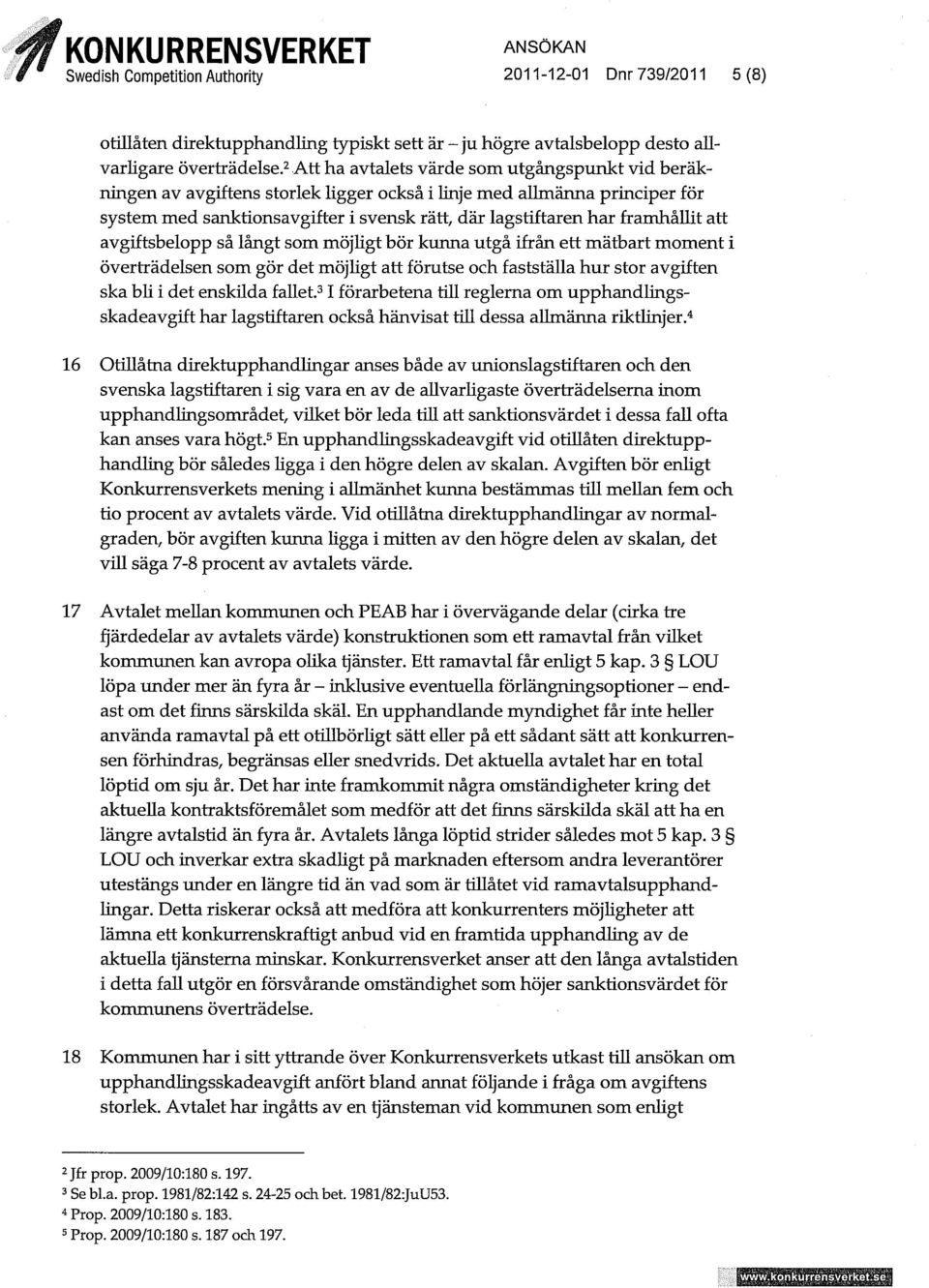 frarnhållit att avgiftsbelopp så långt som möjligt bör kunna utgå ifrån ett mätbart moment i överträdelsen som gör det möjligt att förutse och fastställa hur stor avgiften ska bli i det enskilda