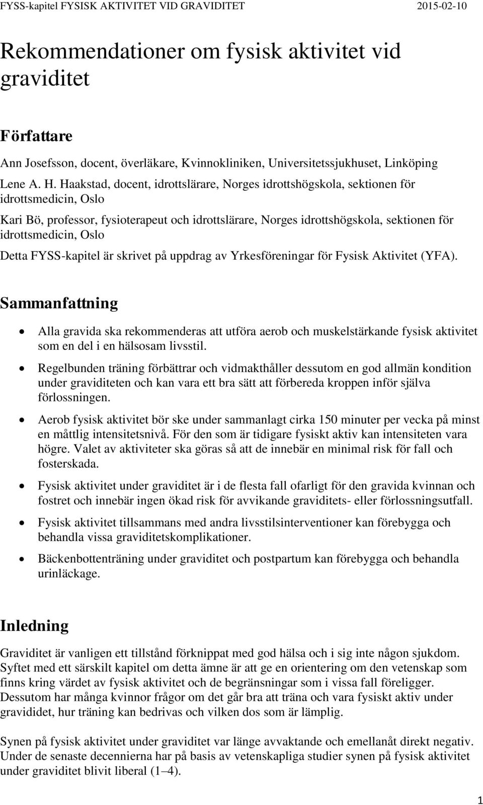 Oslo Detta FYSS-kapitel är skrivet på uppdrag av Yrkesföreningar för Fysisk Aktivitet (YFA).