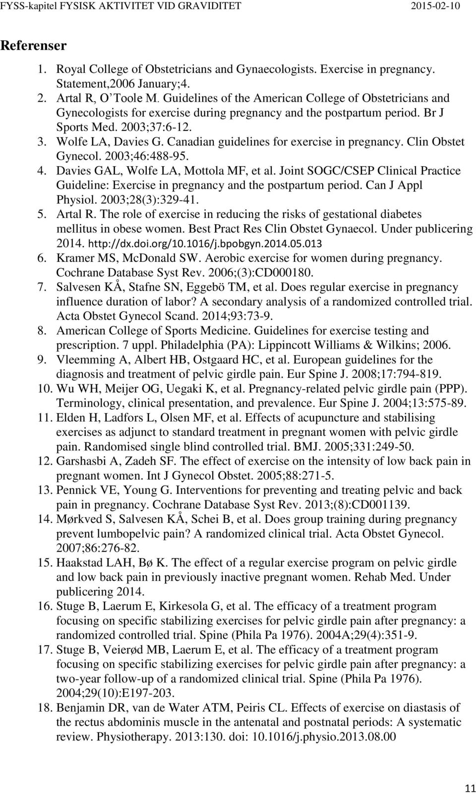 Canadian guidelines for exercise in pregnancy. Clin Obstet Gynecol. 2003;46:488-95. 4. Davies GAL, Wolfe LA, Mottola MF, et al.