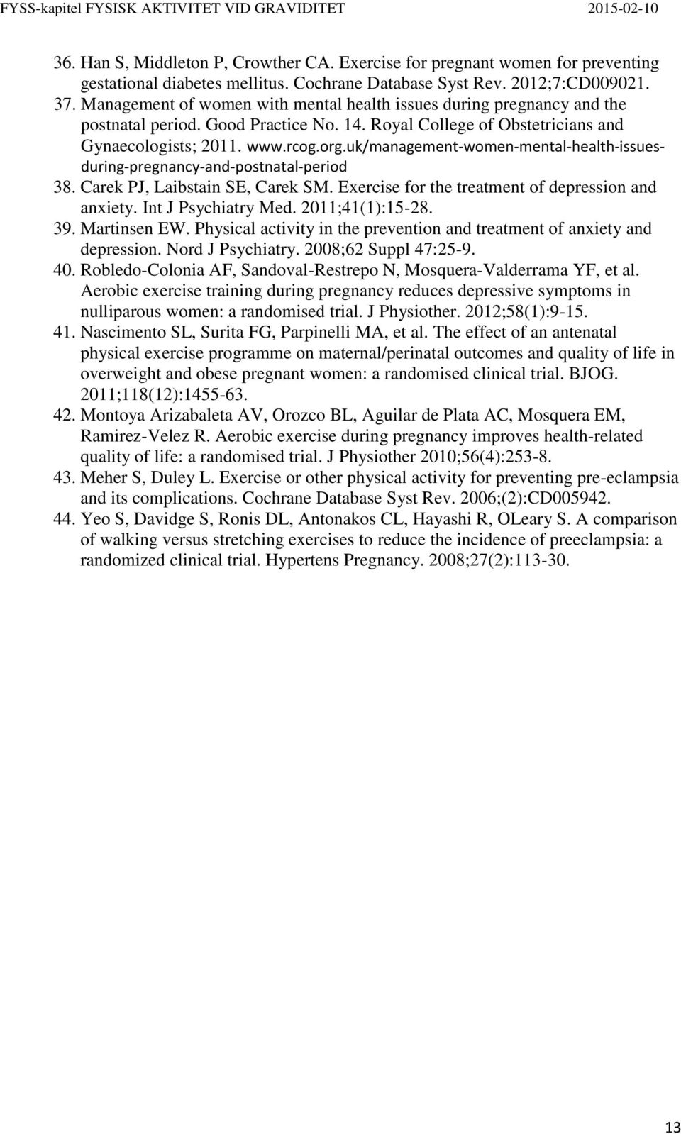 uk/management-women-mental-health-issuesduring-pregnancy-and-postnatal-period 38. Carek PJ, Laibstain SE, Carek SM. Exercise for the treatment of depression and anxiety. Int J Psychiatry Med.