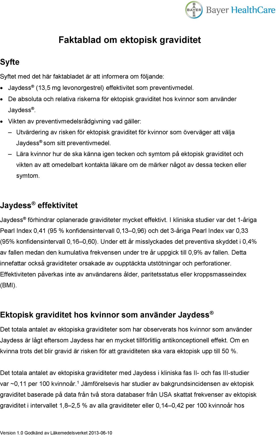 Vikten av preventivmedelsrådgivning vad gäller: Utvärdering av risken för ektopisk graviditet för kvinnor som överväger att välja Jaydess som sitt preventivmedel.