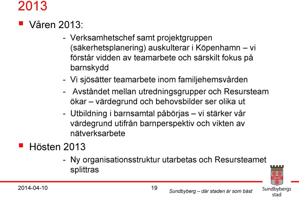 och Resursteam ökar värdegrund och behovsbilder ser olika ut - Utbildning i barnsamtal påbörjas vi stärker vår värdegrund