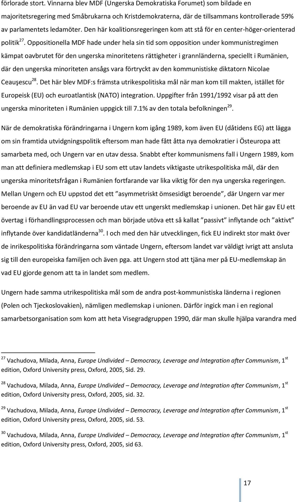 Den här koalitionsregeringen kom att stå för en center-höger-orienterad politik 27.