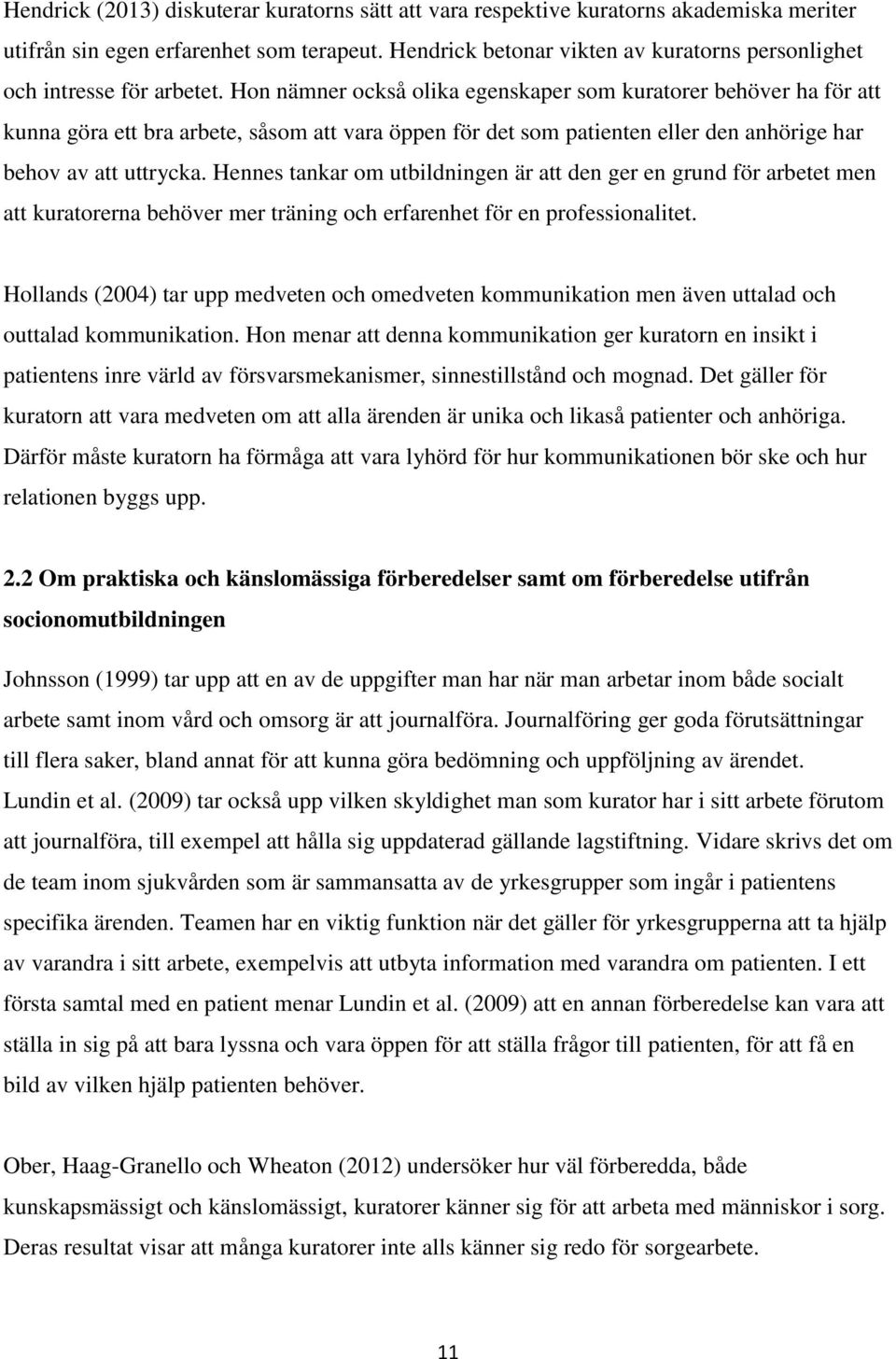 Hon nämner också olika egenskaper som kuratorer behöver ha för att kunna göra ett bra arbete, såsom att vara öppen för det som patienten eller den anhörige har behov av att uttrycka.