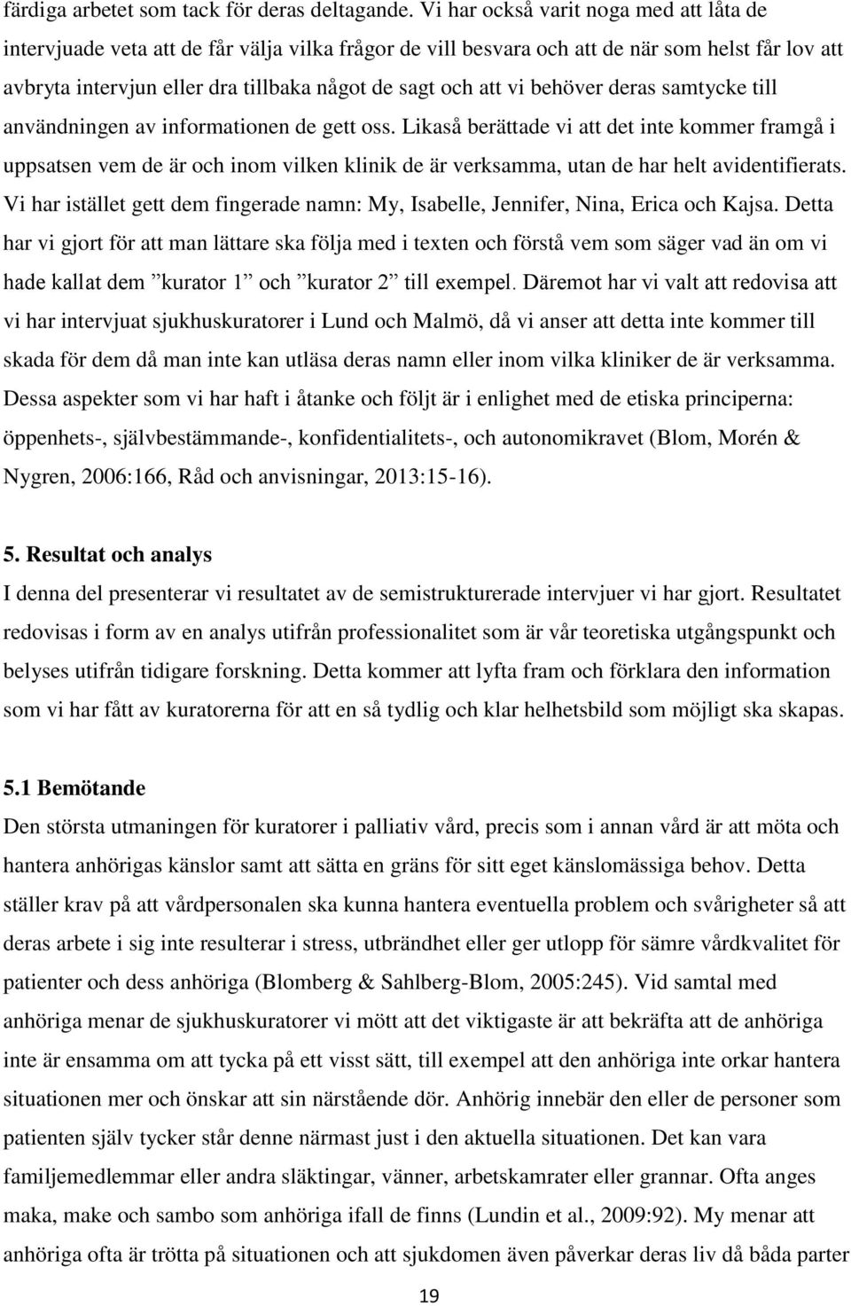 vi behöver deras samtycke till användningen av informationen de gett oss.