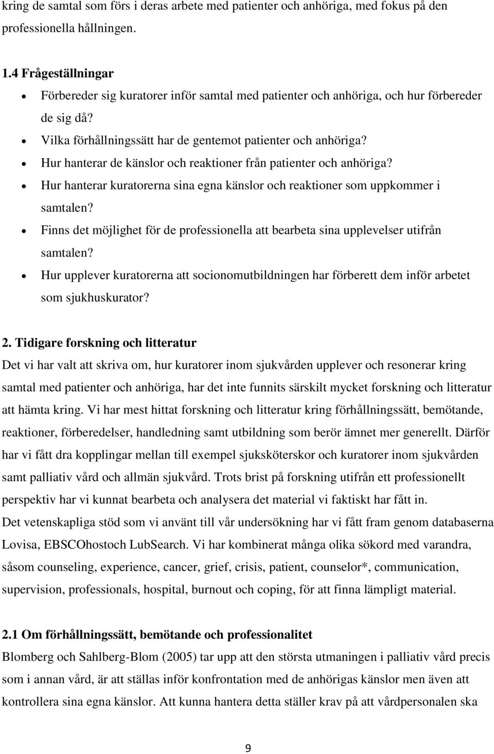 Hur hanterar de känslor och reaktioner från patienter och anhöriga? Hur hanterar kuratorerna sina egna känslor och reaktioner som uppkommer i samtalen?