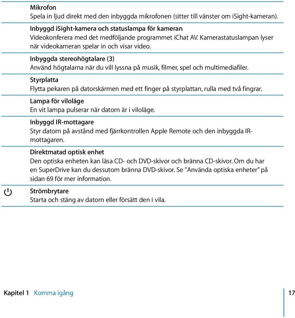 Inbyggda stereohögtalare (3) Använd högtalarna när du vill lyssna på musik, filmer, spel och multimediafiler.