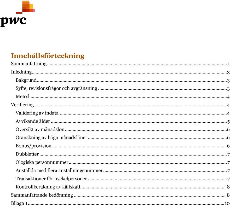 .. 6 Granskning av höga månadslöner... 6 Bonus/provision... 6 Dubbletter... 7 Ologiska personnummer.