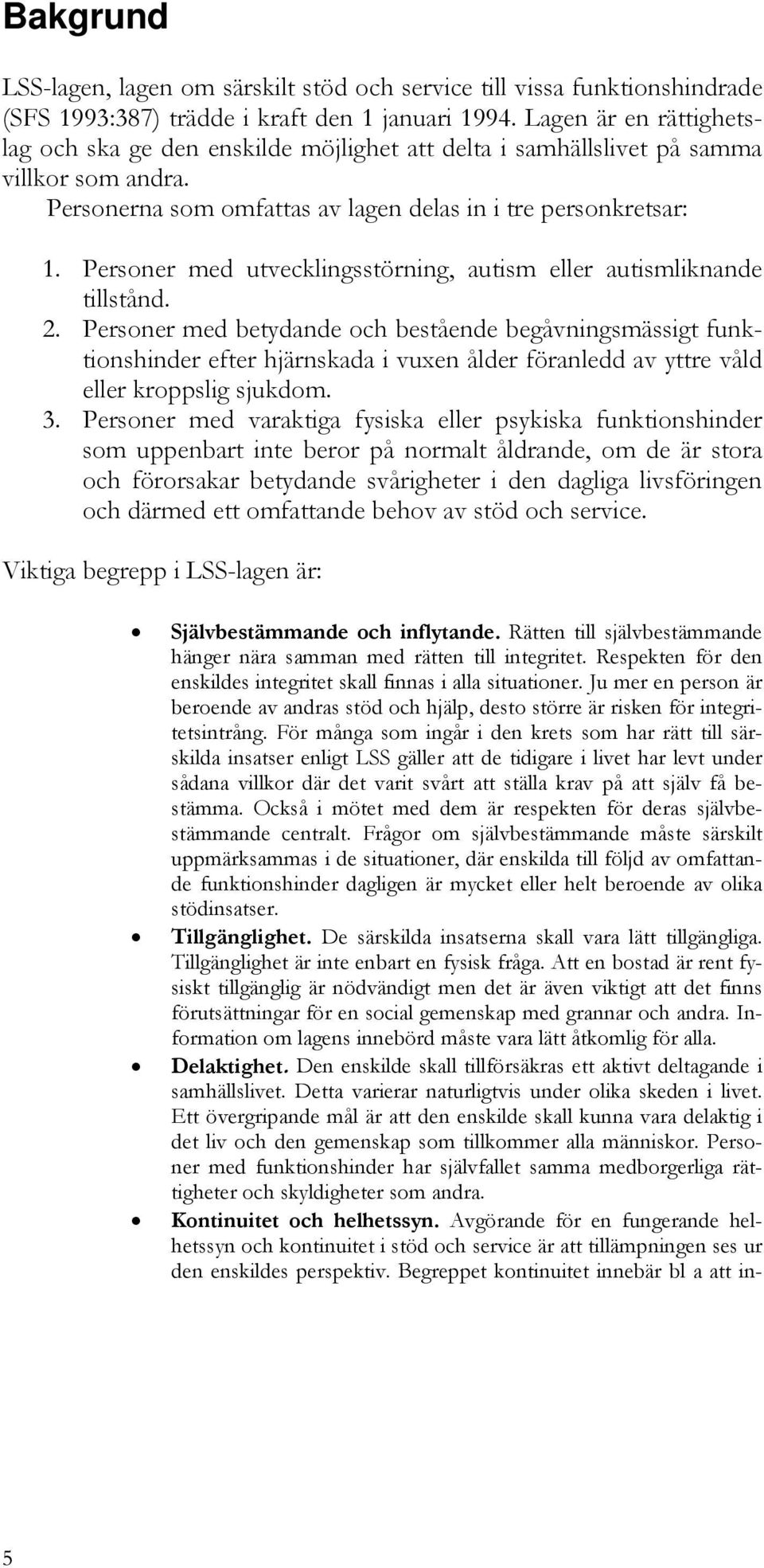 Personer med utvecklingsstörning, autism eller autismliknande tillstånd. 2.