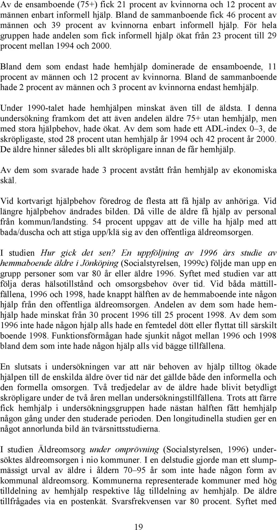 För hela gruppen hade andelen som fick informell hjälp ökat från 23 procent till 29 procent mellan 1994 och 2000.