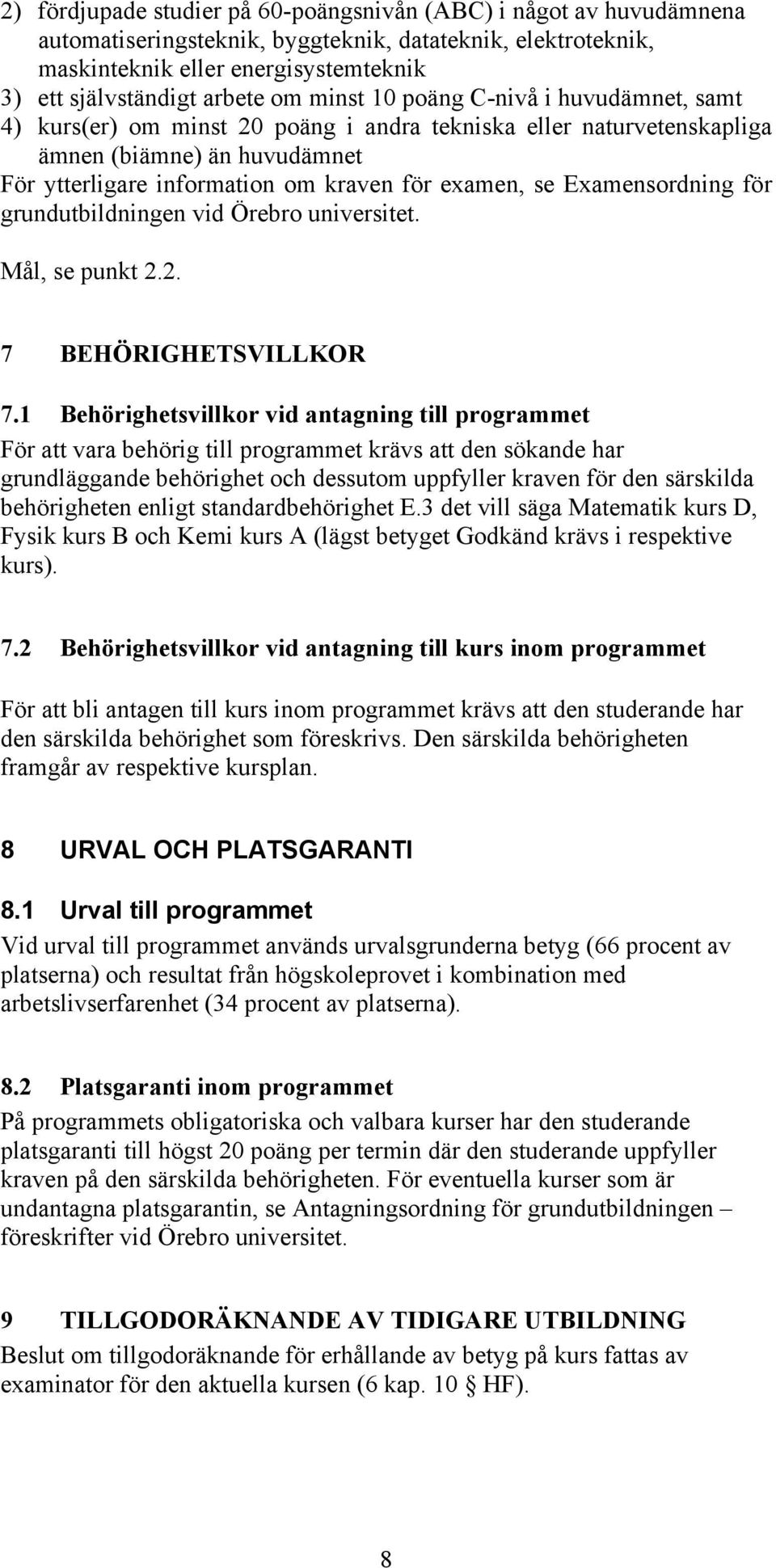 Examensordning för grundutbildningen vid Örebro universitet. Mål, se punkt 2.2. 7 BEHÖRIGHETSVILLKOR 7.