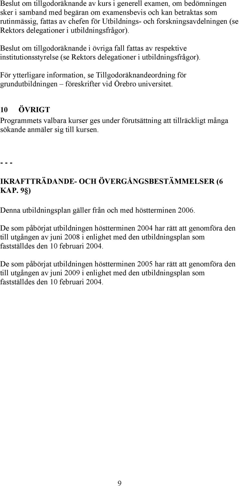 För ytterligare information, se Tillgodoräknandeordning för grundutbildningen föreskrifter vid Örebro universitet.