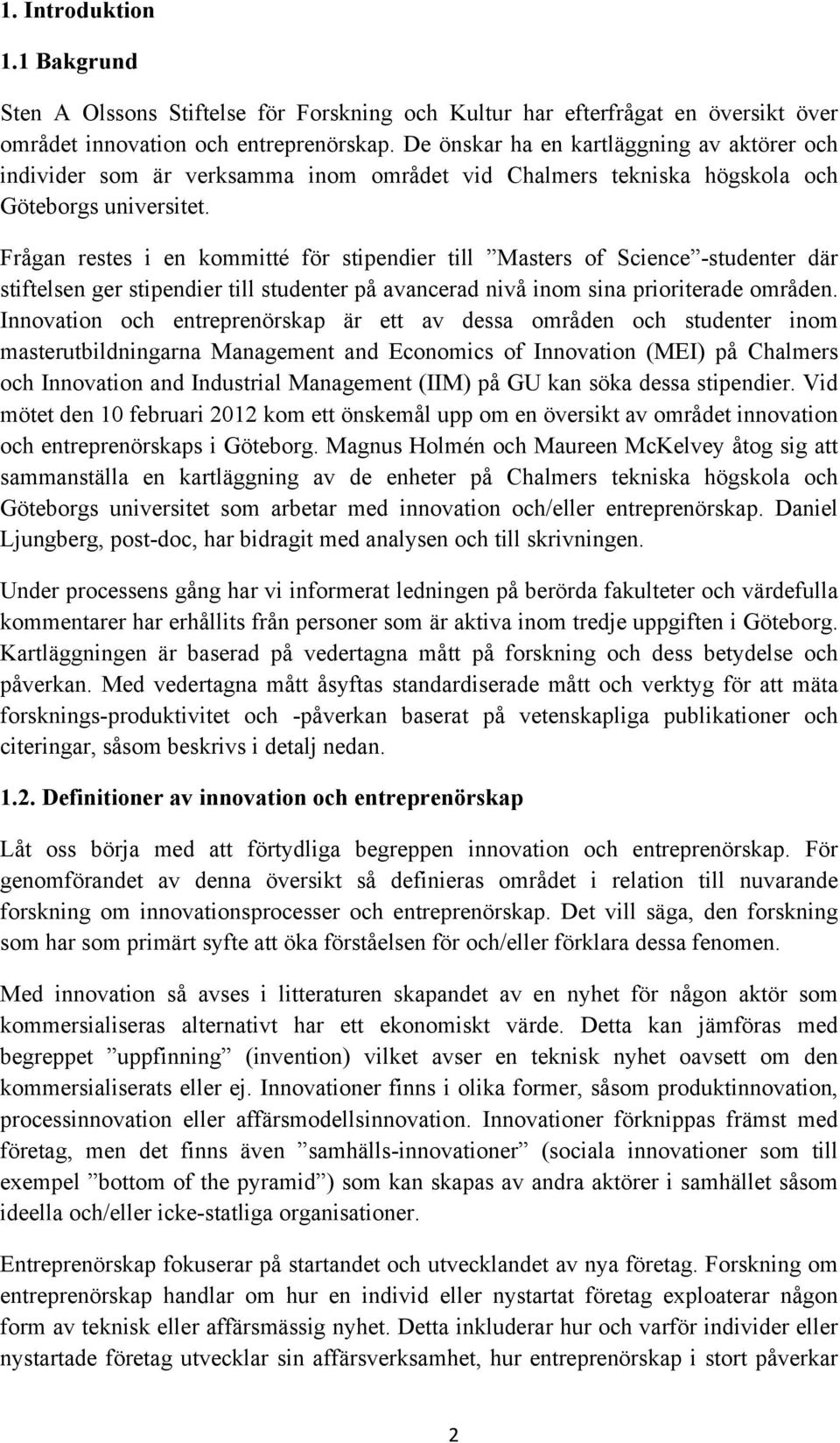 Frågan restes i en kommitté för stipendier till Masters of Science -studenter där stiftelsen ger stipendier till studenter på avancerad nivå inom sina prioriterade områden.