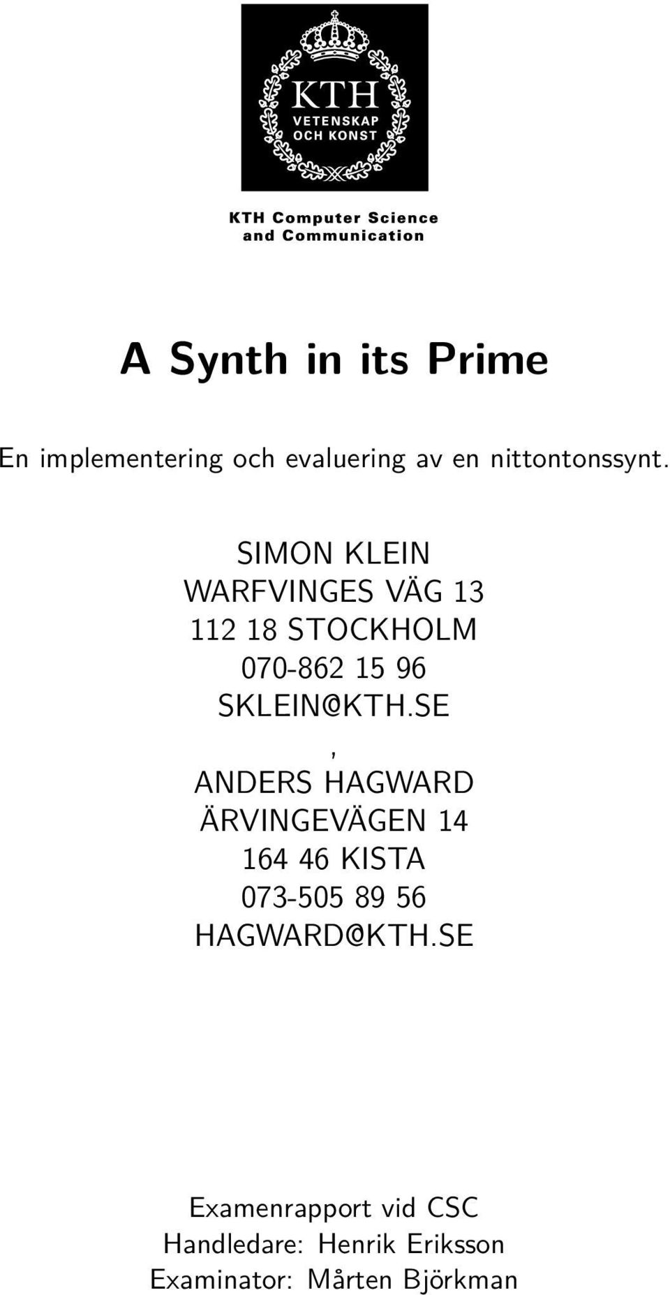 SE, ANDERS HAGWARD ÄRVINGEVÄGEN 14 164 46 KISTA 073-505 89 56 HAGWARD@KTH.