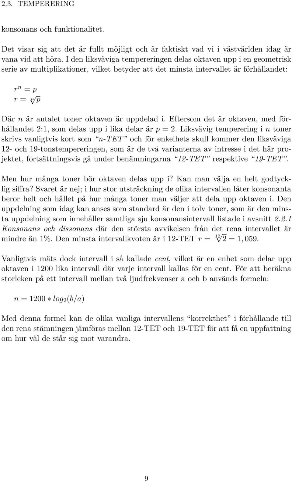 är uppdelad i. Eftersom det är oktaven, med förhållandet 2:1, som delas upp i lika delar är p = 2.