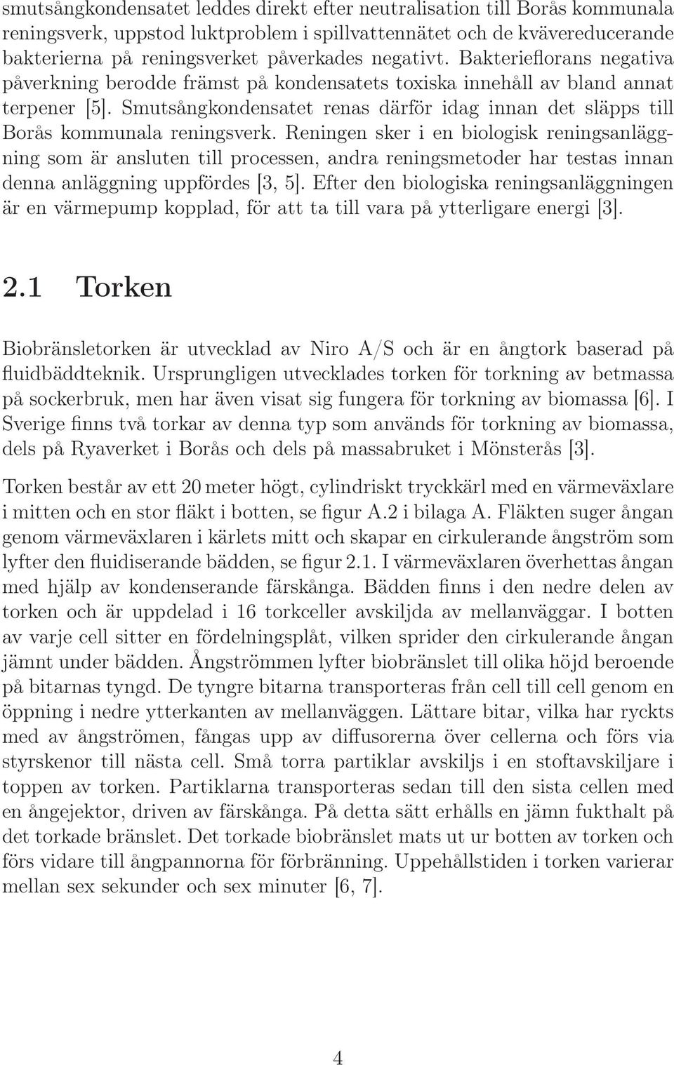 Smutsångkondensatet renas därför idag innan det släpps till Borås kommunala reningsverk.