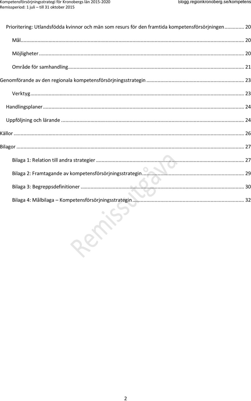 .. 21 Genomförande av den regionala kompetensförsörjningsstrategin... 23 Verktyg... 23 Handlingsplaner... 24 Uppföljning och lärande... 24 Källor... 26 Bilagor.