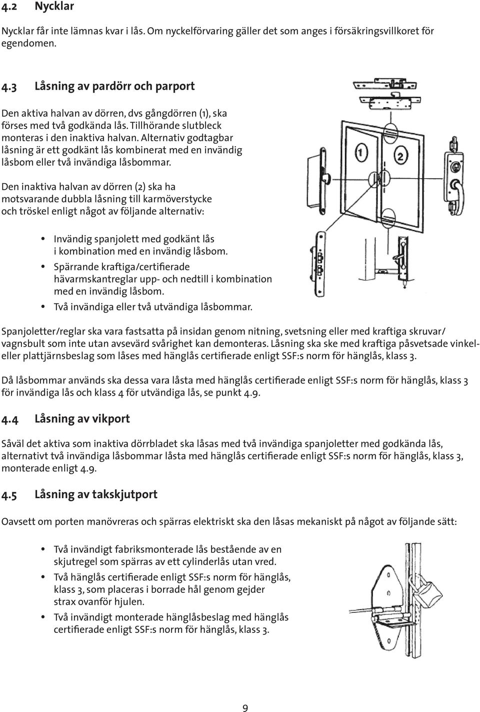 Alternativ godtagbar låsning är ett godkänt lås kombinerat med en invändig låsbom eller två invändiga låsbommar.