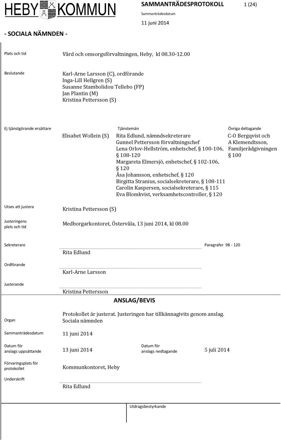 Elisabet Wollein (S) Rita Edlund, nämndsekreterare C-O Bergqvist och Gunnel Pettersson förvaltningschef A Klemendtsson, Lena Orlov-Hellström, enhetschef, 100-106, 108-120 Familjerådgivningen 100