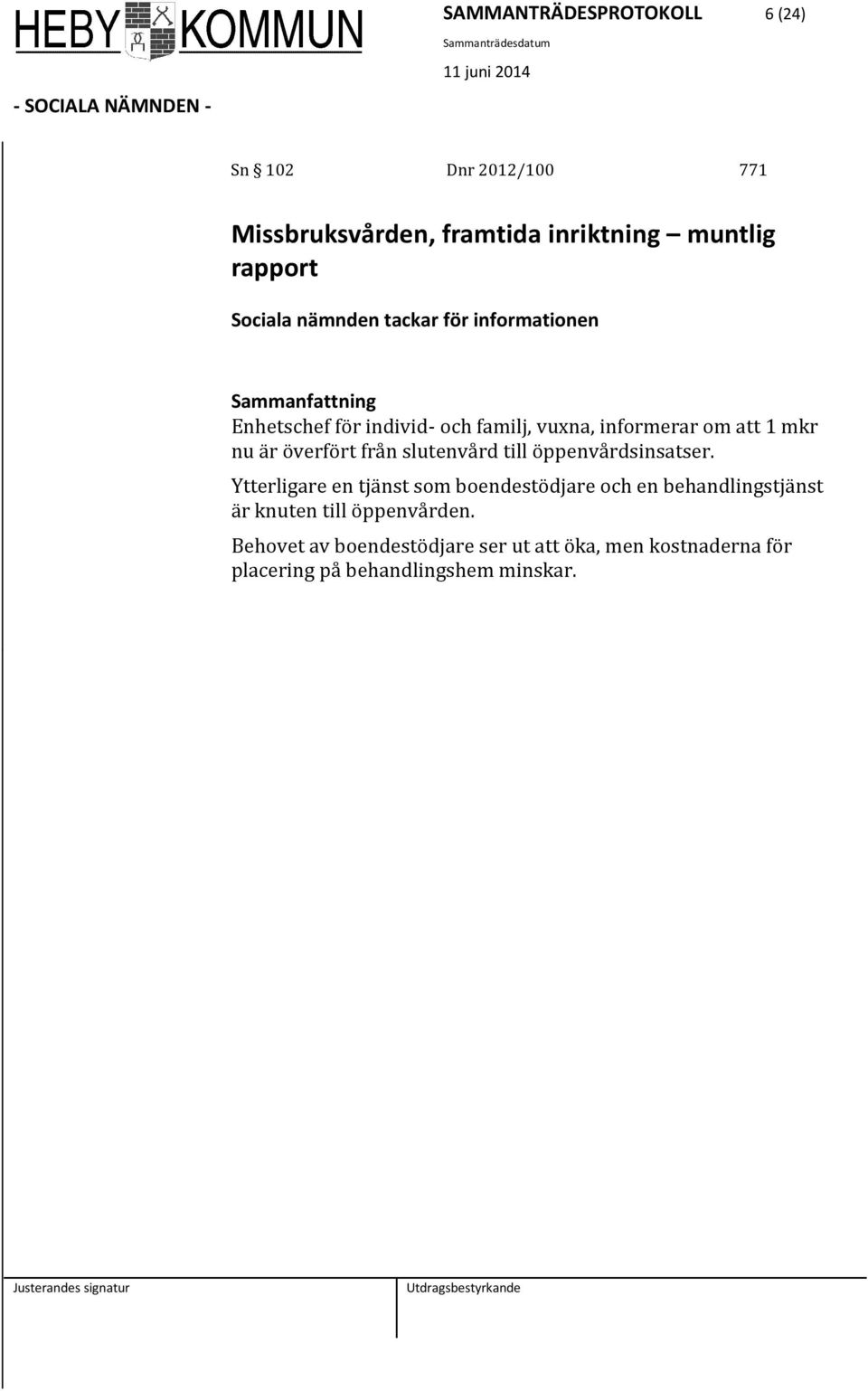 är överfört från slutenvård till öppenvårdsinsatser.