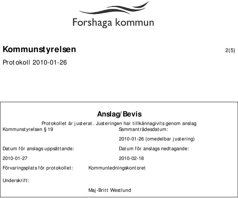 Datum för anslags uppsättande: 2010-01-27 Förvaringsplats för protokollet: