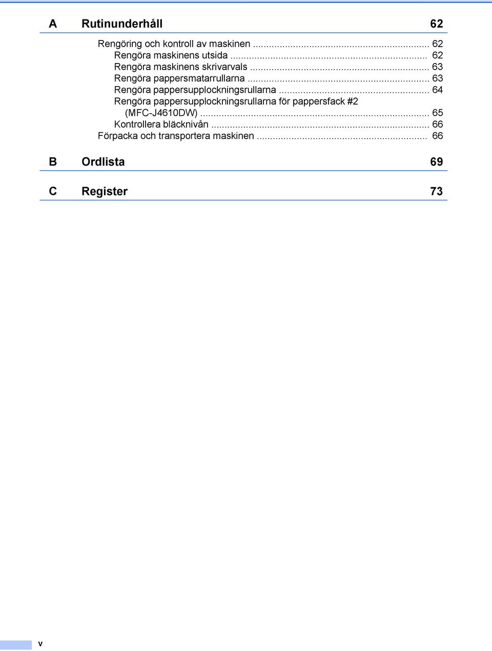 .. 63 Rengöra pappersupplockningsrullarna.