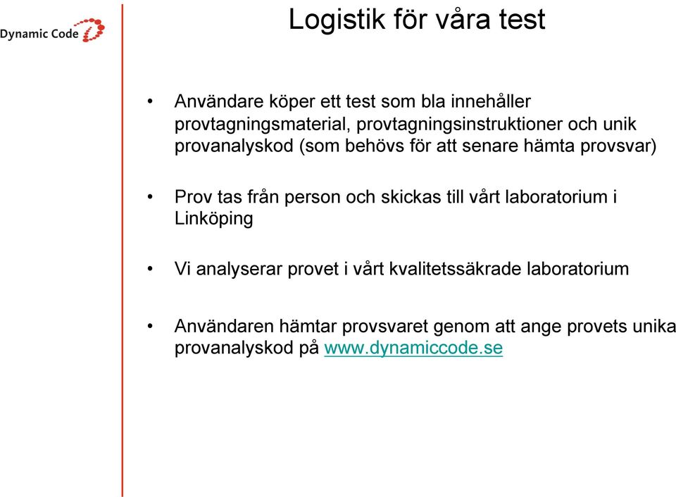 tas från person och skickas till vårt laboratorium i Linköping Vi analyserar provet i vårt