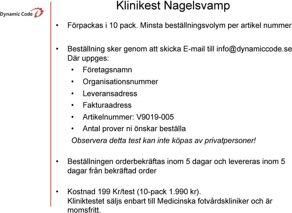 se Där uppges: Företagsnamn Organisationsnummer Leveransadress Fakturaadress Artikelnummer: V9019-005 Antal prover ni önskar beställa