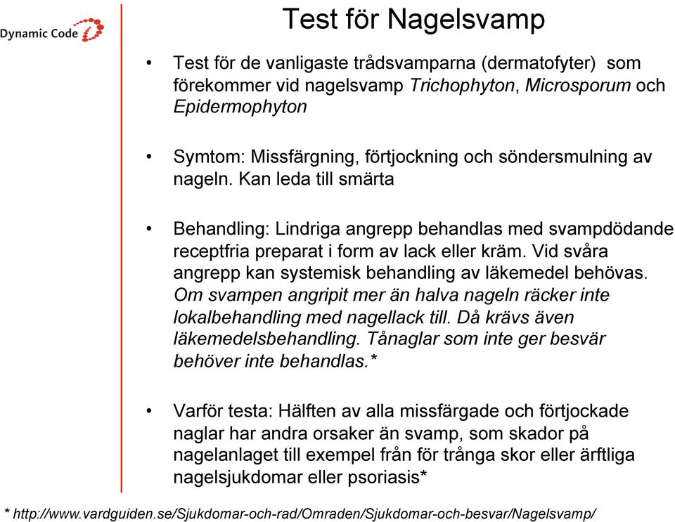 Vid svåra angrepp kan systemisk behandling av läkemedel behövas. Om svampen angripit mer än halva nageln räcker inte lokalbehandling med nagellack till. Då krävs även läkemedelsbehandling.