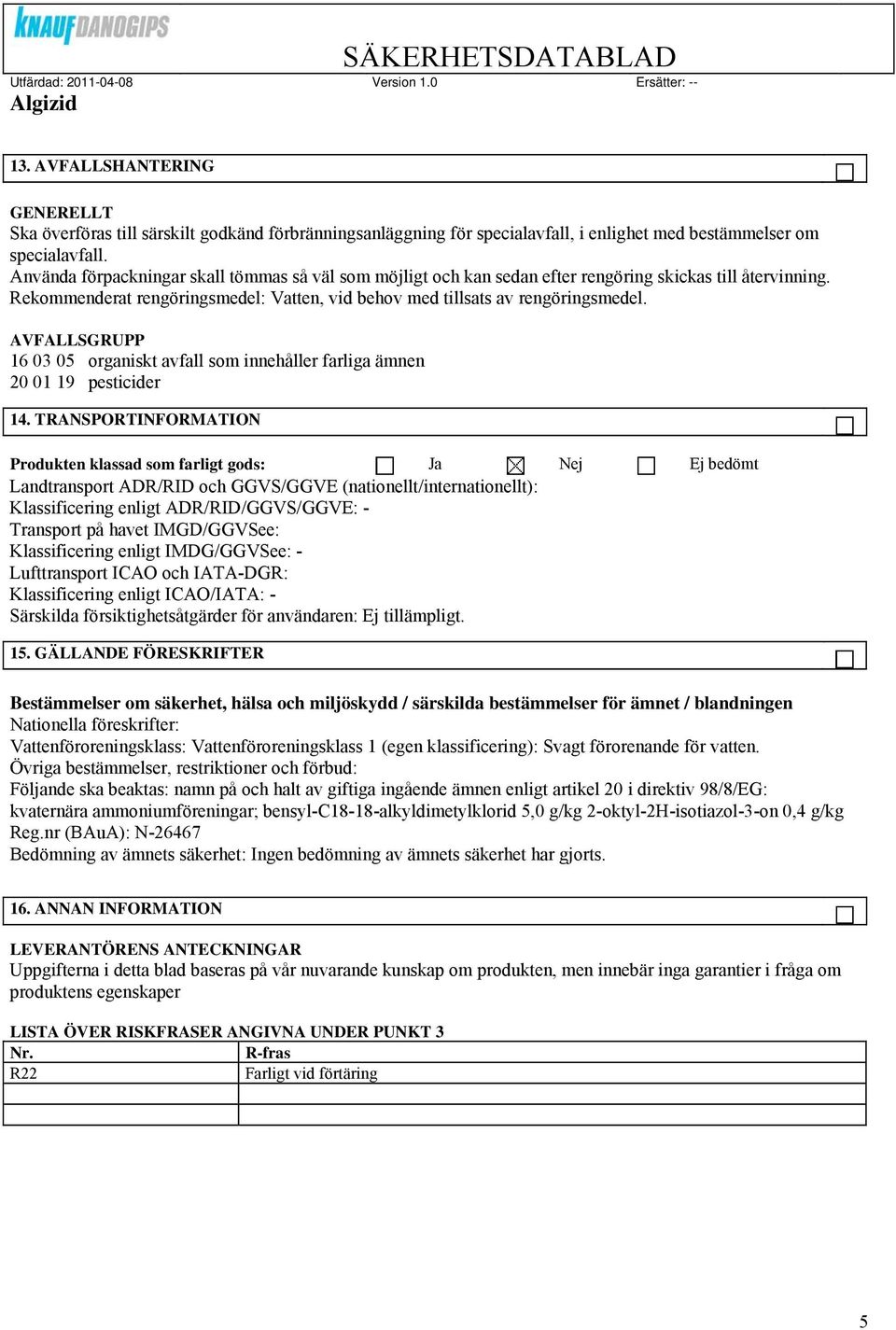 AVFALLSGRUPP 16 03 05 organiskt avfall som innehåller farliga ämnen 20 01 19 pesticider 14.