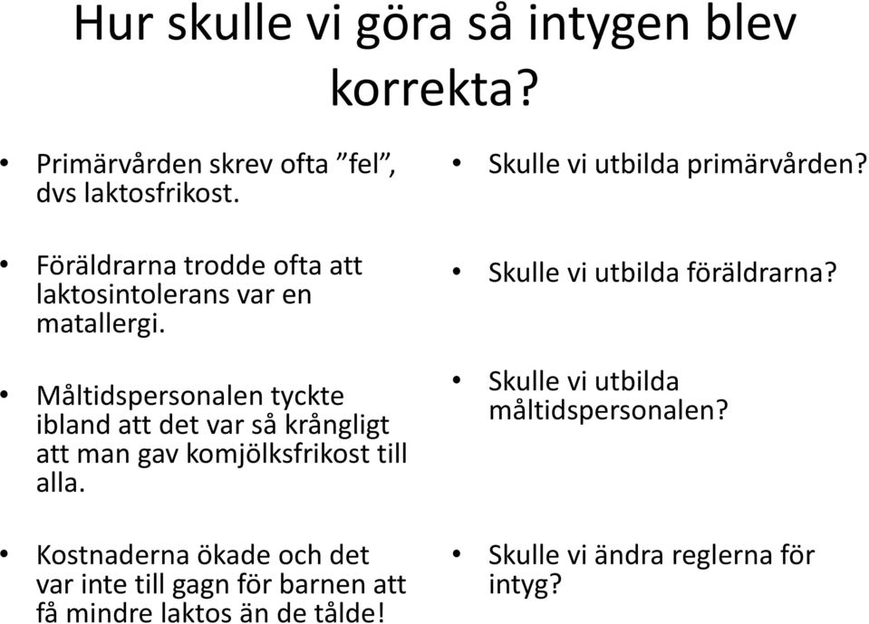 Måltidspersonalen tyckte ibland att det var så krångligt att man gav komjölksfrikost till alla.