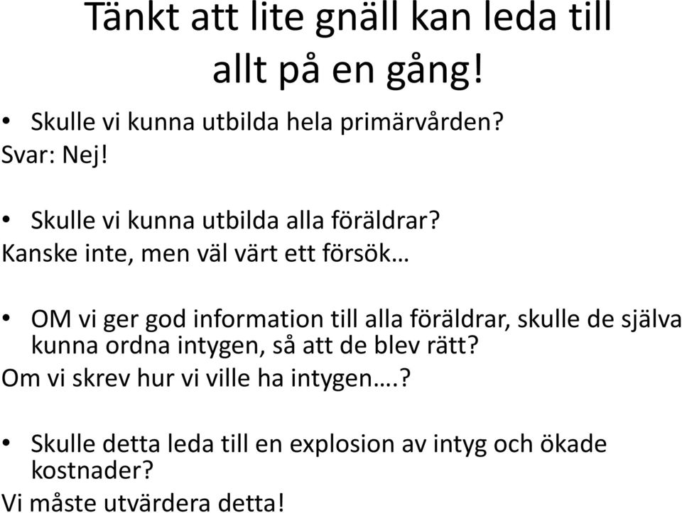 Kanske inte, men väl värt ett försök OM vi ger god information till alla föräldrar, skulle de själva