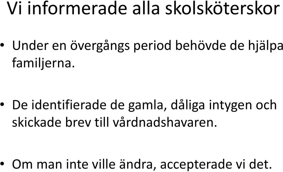 De identifierade de gamla, dåliga intygen och skickade