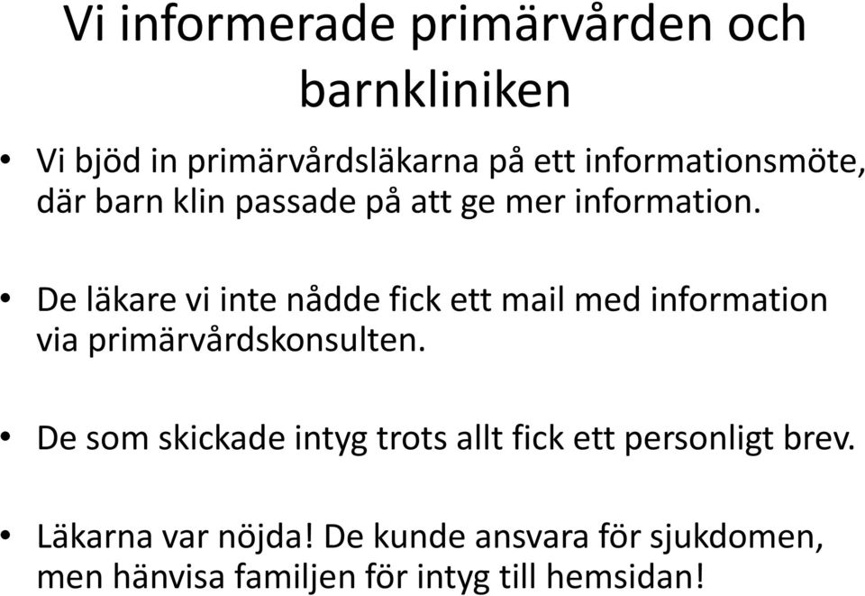 De läkare vi inte nådde fick ett mail med information via primärvårdskonsulten.