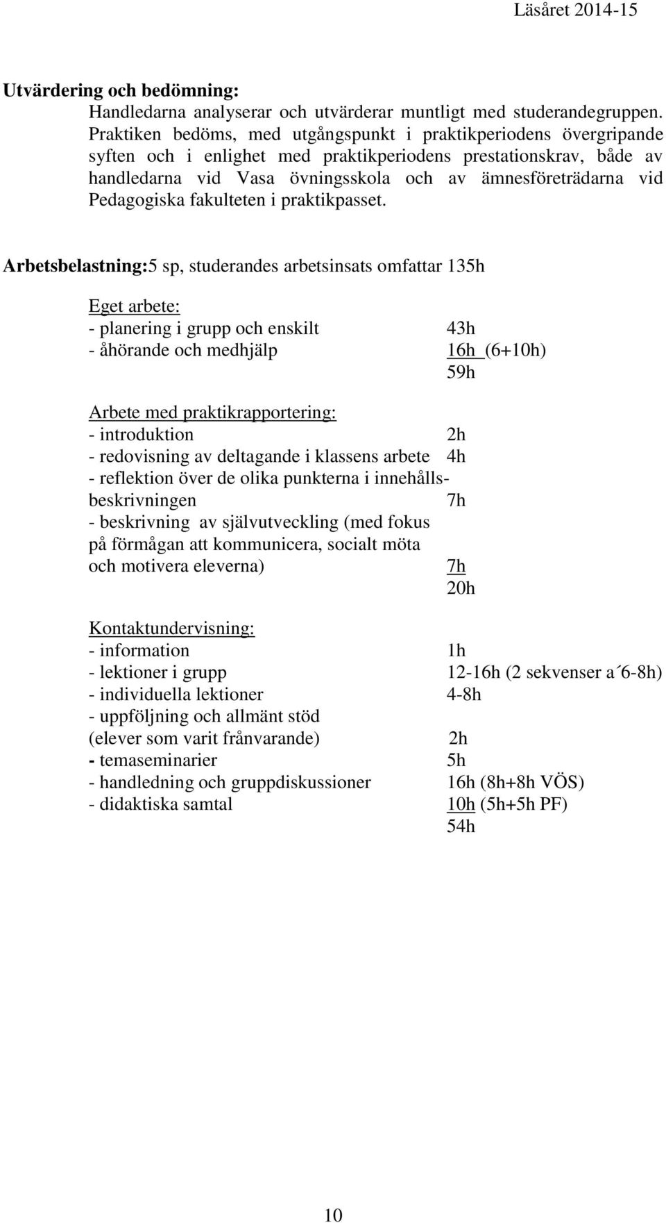 Pedagogiska fakulteten i praktikpasset.