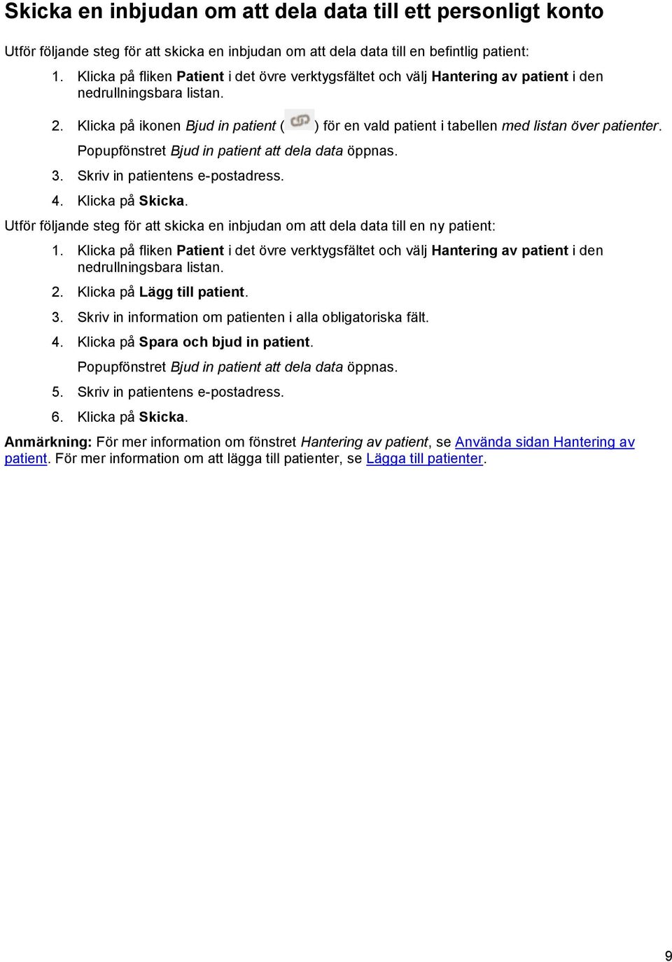 Klicka på ikonen Bjud in patient ( ) för en vald patient i tabellen med listan över patienter. Popupfönstret Bjud in patient att dela data öppnas. 3. Skriv in patientens e-postadress. 4.