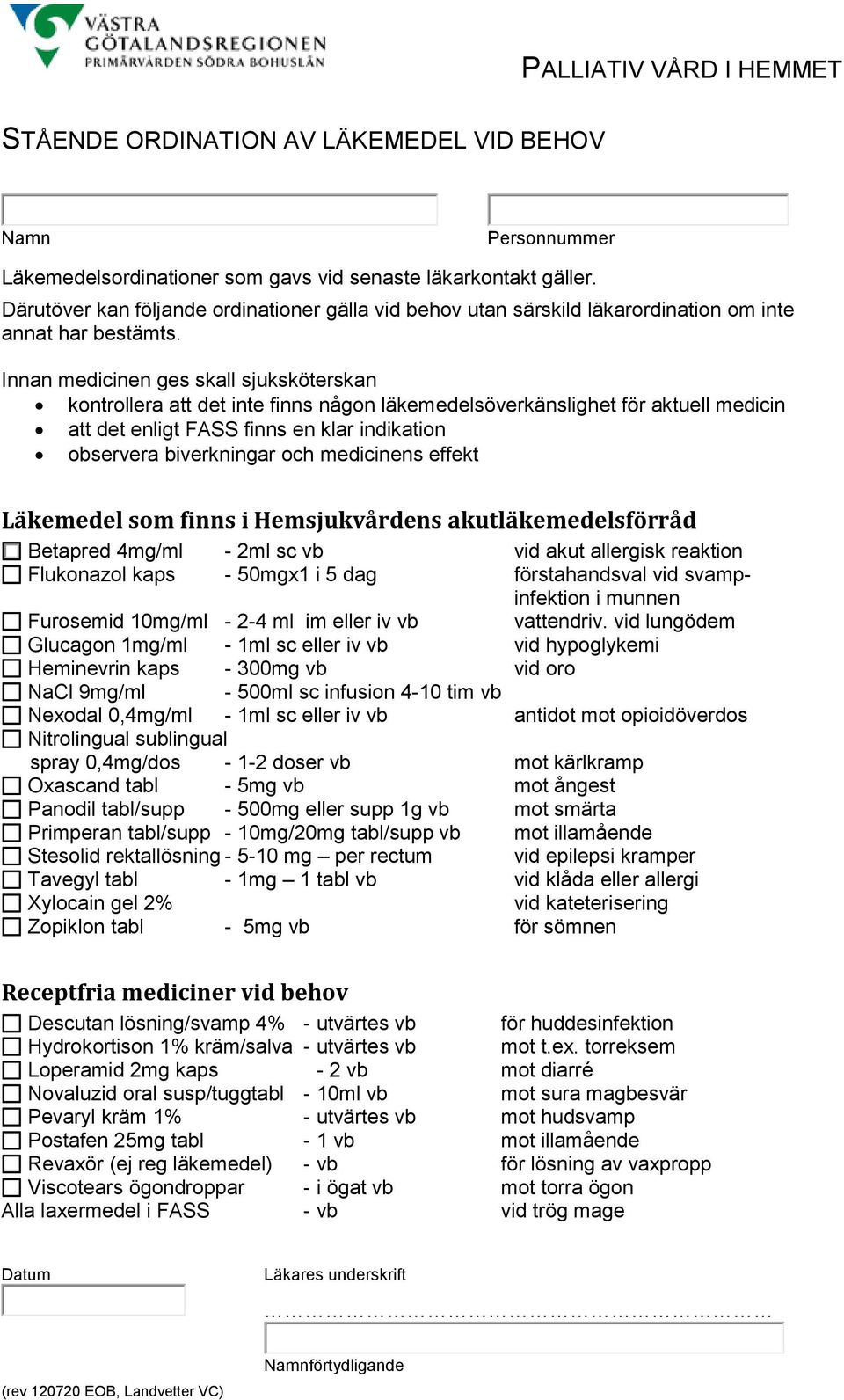 Innan medicinen ges skall sjuksköterskan kontrollera att det inte finns någon läkemedelsöverkänslighet för aktuell medicin att det enligt FASS finns en klar indikation observera biverkningar och