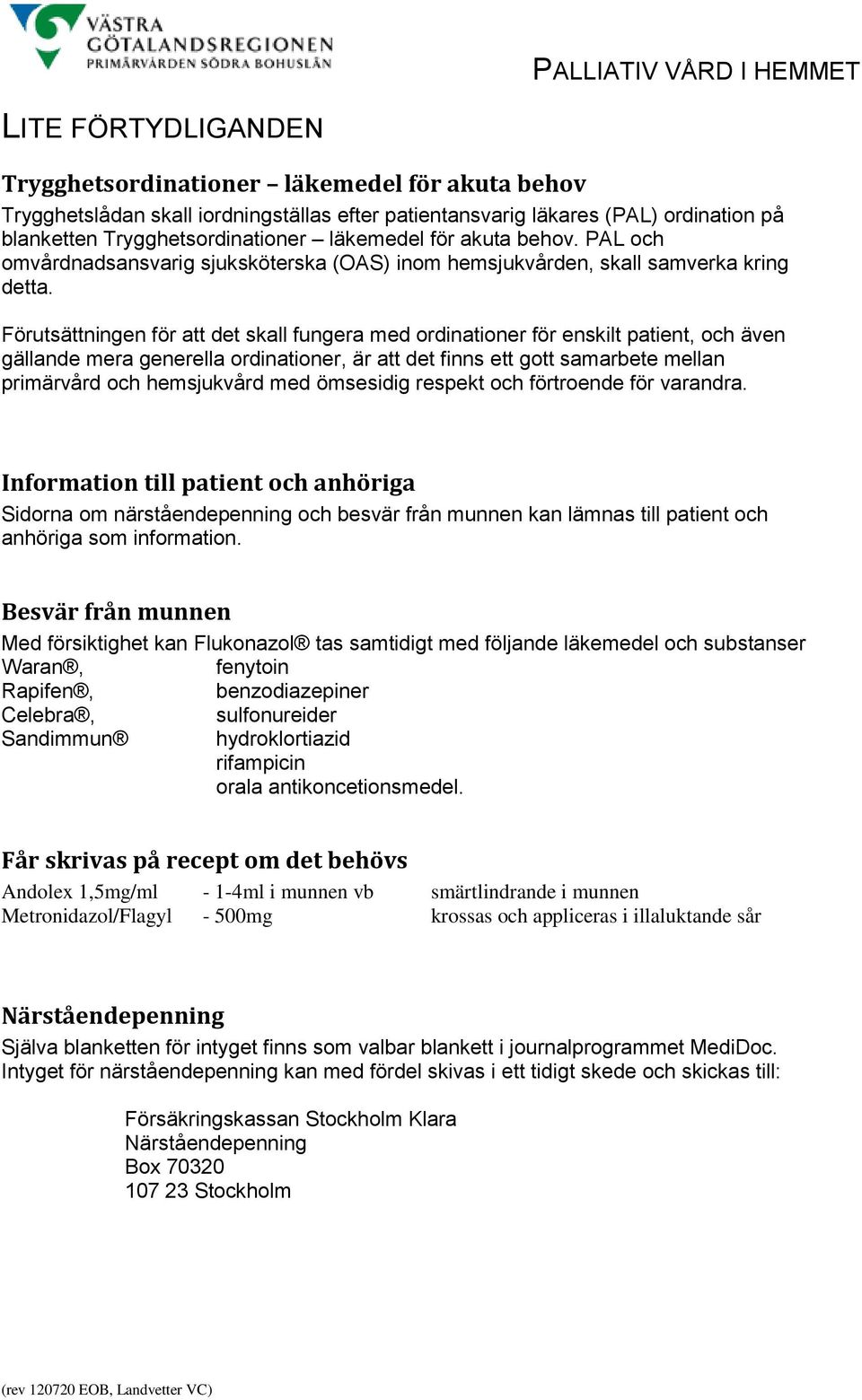 Förutsättningen för att det skall fungera med ordinationer för enskilt patient, och även gällande mera generella ordinationer, är att det finns ett gott samarbete mellan primärvård och hemsjukvård