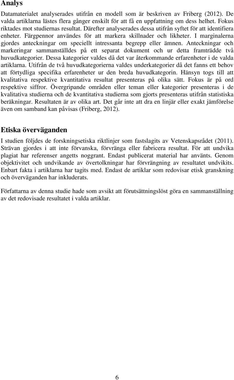 I marginalerna gjordes anteckningar om speciellt intressanta begrepp eller ämnen. Anteckningar och markeringar sammanställdes på ett separat dokument och ur detta framträdde två huvudkategorier.