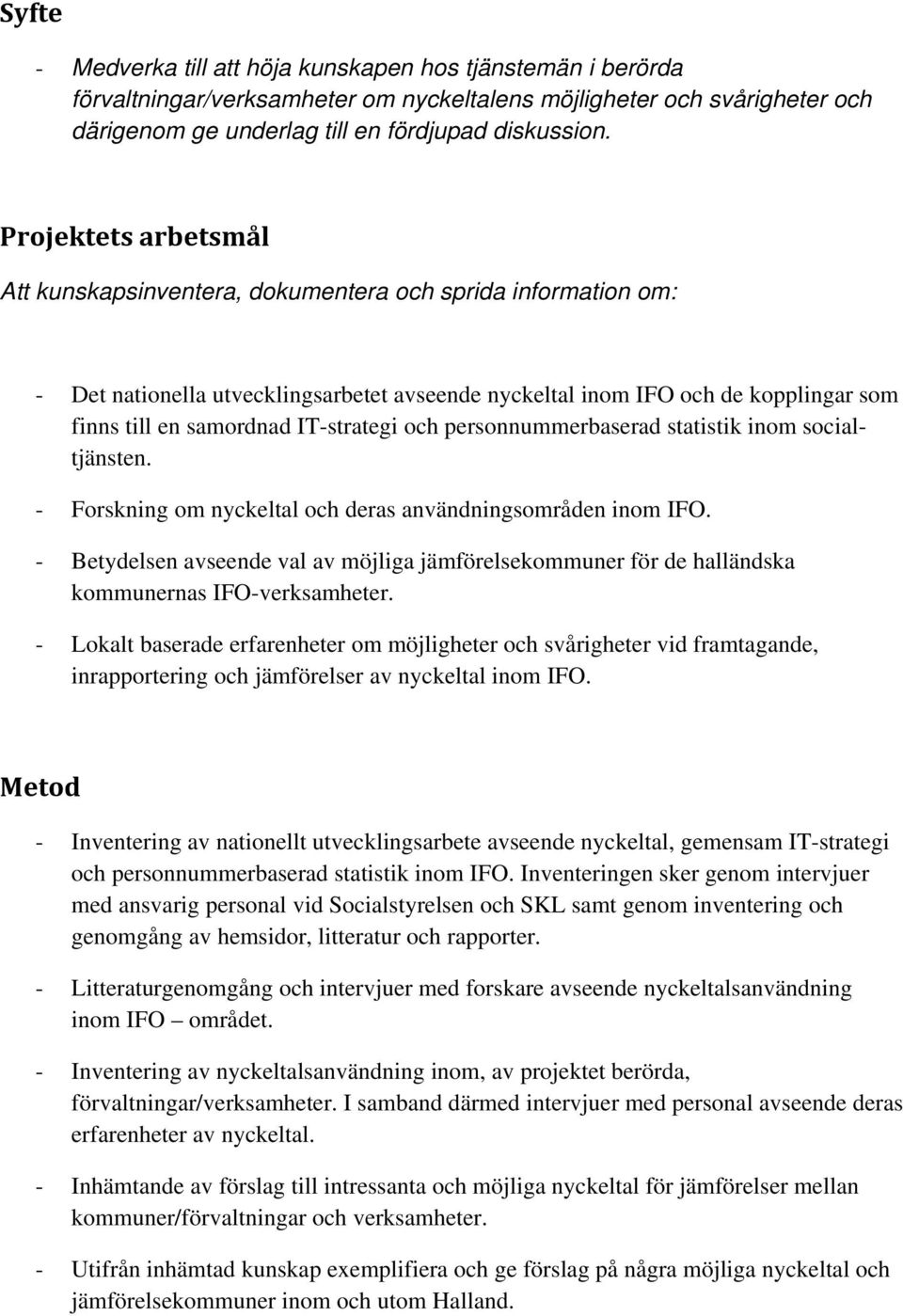 IT-strategi och personnummerbaserad statistik inom socialtjänsten. - Forskning om nyckeltal och deras användningsområden inom IFO.