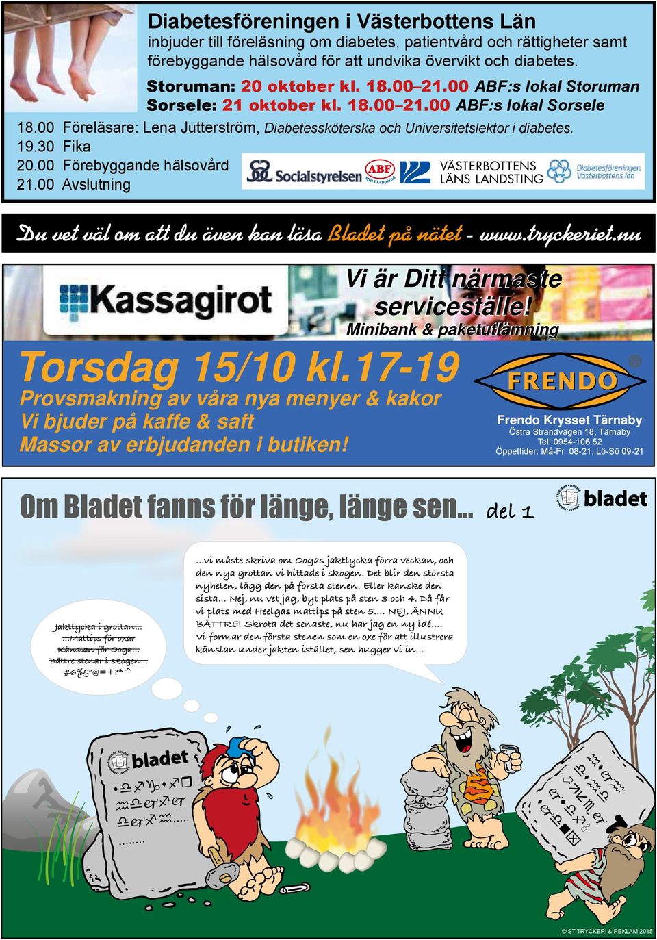 00 Förebyggande hälsovård 21.00 Avslutning Du vet väl om att du även kan läsa Bladet på nätet - www.tryckeriet.nu Torsdag 15/10 kl.