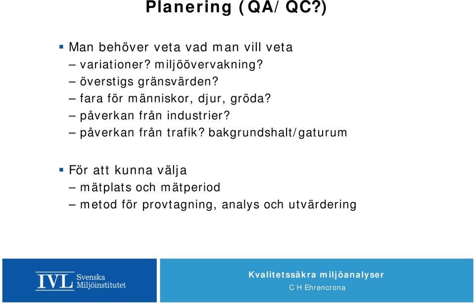 påverkan från industrier? påverkan från trafik?