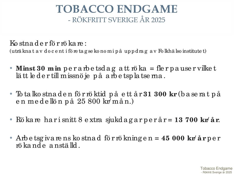Totalkostnaden för röktid på ett år 31 300 kr (baserat på en medellön på 25 800 kr/mån.
