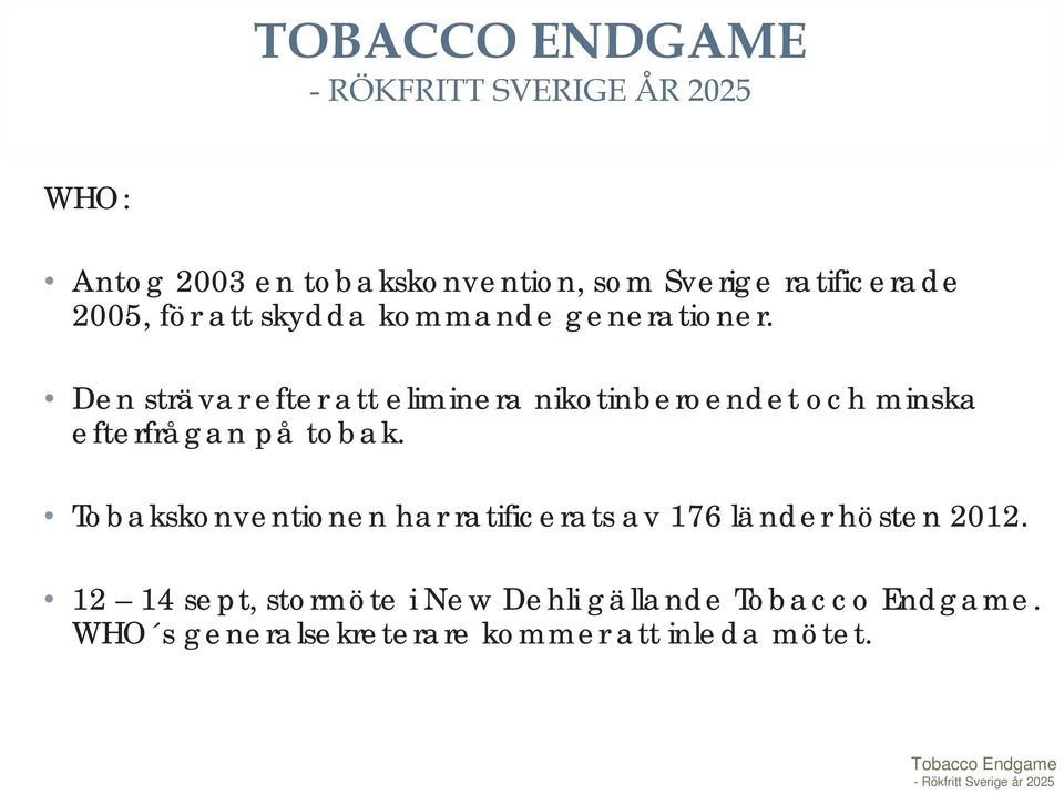 Den strävar efter att eliminera nikotinberoendet och minska efterfrågan på tobak.