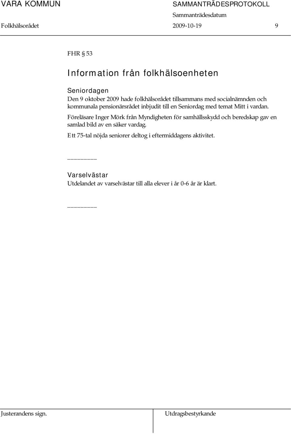 Föreläsare Inger Mörk från Myndigheten för samhällsskydd och beredskap gav en samlad bild av en säker vardag.