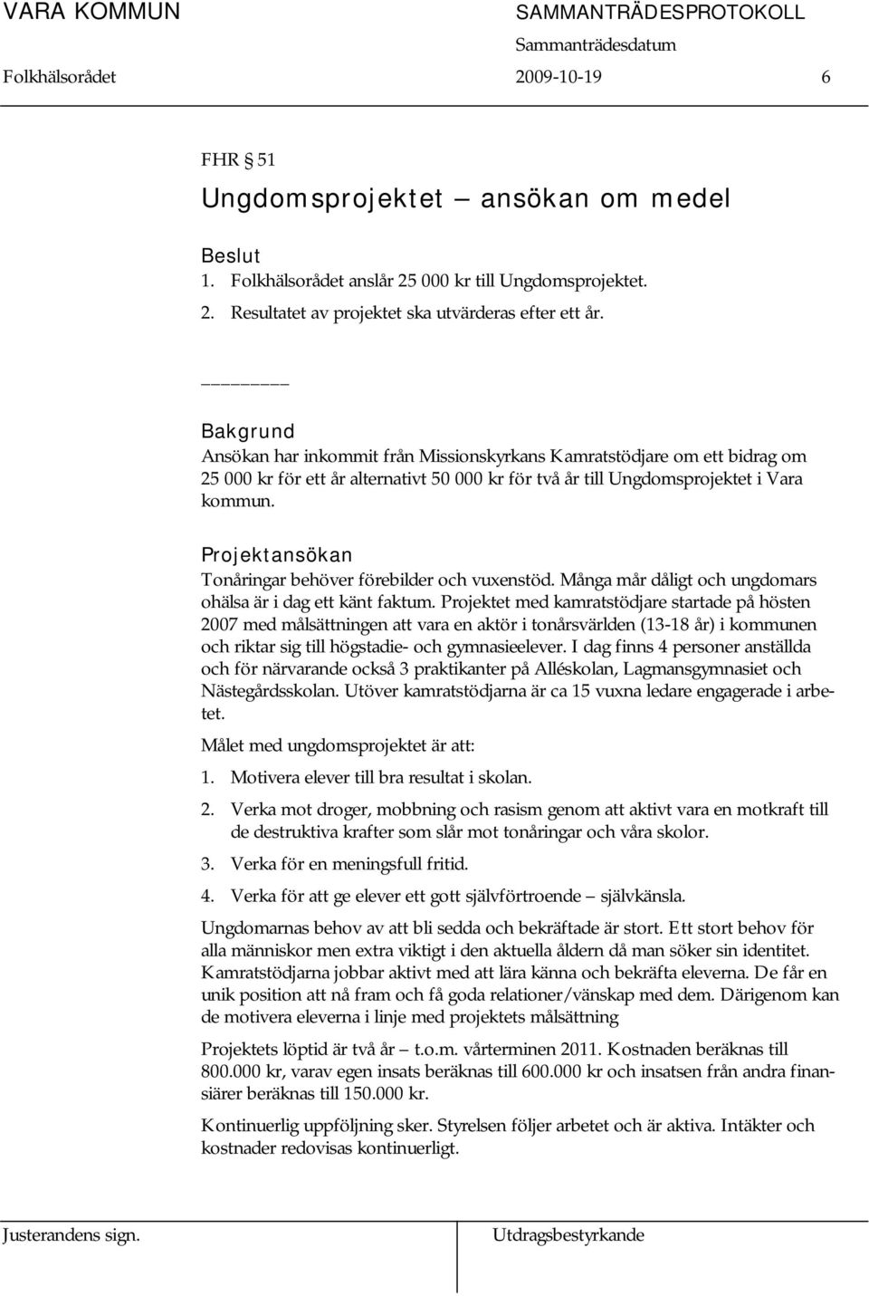 Projektansökan Tonåringar behöver förebilder och vuxenstöd. Många mår dåligt och ungdomars ohälsa är i dag ett känt faktum.