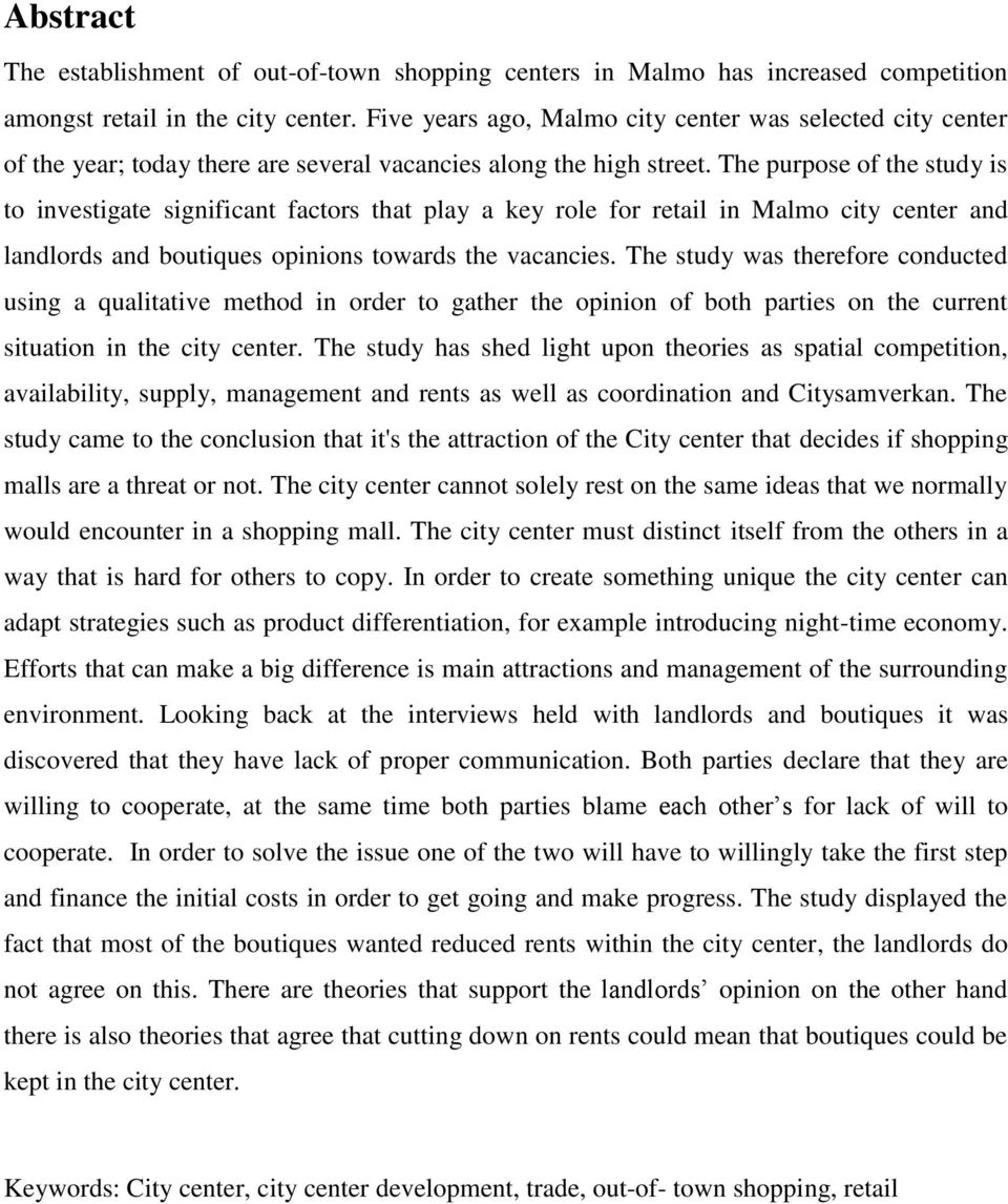 The purpose of the study is to investigate significant factors that play a key role for retail in Malmo city center and landlords and boutiques opinions towards the vacancies.