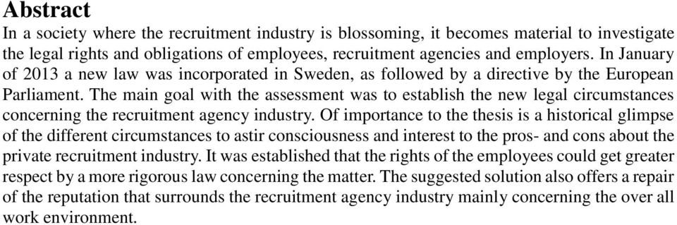 The main goal with the assessment was to establish the new legal circumstances concerning the recruitment agency industry.